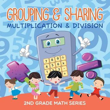 portada Grouping & Sharing (Multiplication & Division): 2nd Grade Math Series (en Inglés)