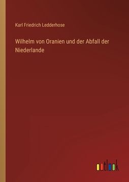 portada Wilhelm von Oranien und der Abfall der Niederlande (en Alemán)