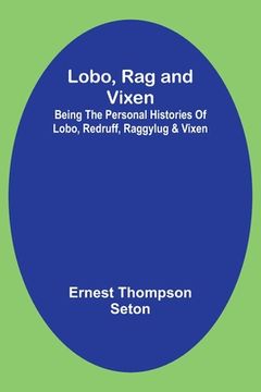 portada Lobo, Rag and Vixen;Being The Personal Histories Of Lobo, Redruff, Raggylug & Vixen