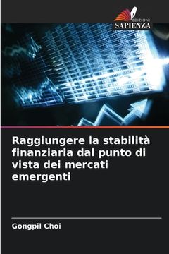 portada Raggiungere la stabilità finanziaria dal punto di vista dei mercati emergenti (en Italiano)