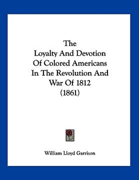 portada the loyalty and devotion of colored americans in the revolution and war of 1812 (1861)
