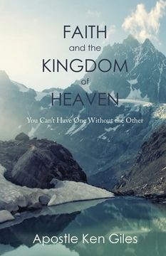 portada Faith and the Kingdom of Heaven: You Can't Have One Without the Other (en Inglés)