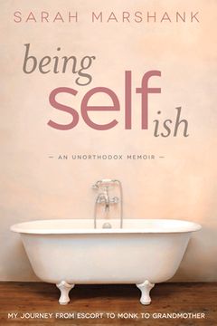 portada Being Selfish: My Journey from Escort to Monk to Grandmother Volume 1 (en Inglés)
