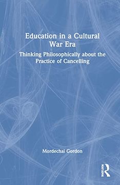 portada Education in a Cultural war Era: Thinking Philosophically About the Practice of Cancelling 