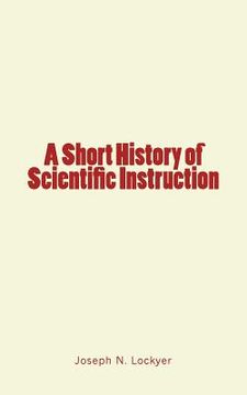 portada A Short History of Scientific Instruction (en Inglés)