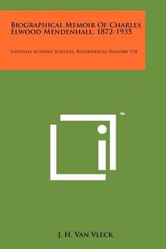 portada biographical memoir of charles elwood mendenhall, 1872-1935: national academy sciences, biographical memoirs v18 (in English)