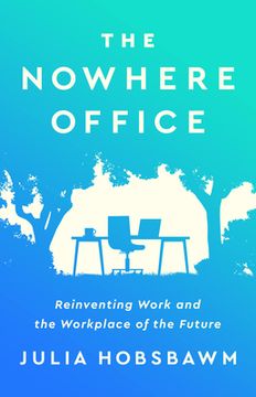 portada The Nowhere Office: Reinventing Work and the Workplace of the Future 