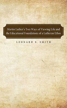 portada martin luther's two ways of viewing life and the educational foundation of a lutheran ethos