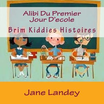 portada Alibi Du Premier Jour D'ecole: Brim Kiddies Histoires (en Francés)