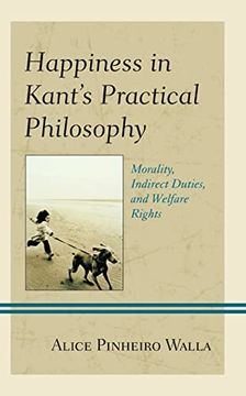 portada Happiness in Kant’S Practical Philosophy: Morality, Indirect Duties, and Welfare Rights (Contemporary Studies in Idealism) (en Inglés)