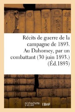 portada Recits de Guerre de La Campagne de 1893. Au Dahomey, Par Un Combattant (30 Juin 1893) (Sciences Sociales) (French Edition)
