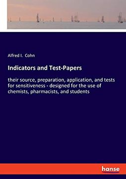portada Indicators and Test-Papers: Their Source, Preparation, Application, and Tests for Sensitiveness - Designed for the use of Chemists, Pharmacists, and Students 
