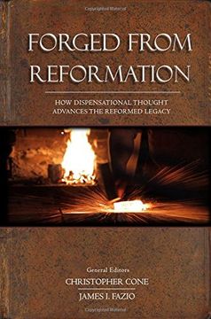 portada Forged From Reformation: How Dispensational Thought Advances the Reformed Legacy (en Inglés)