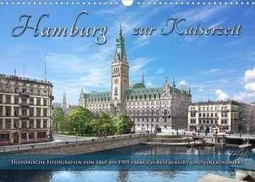 portada Hamburg zur Kaiserzeit - Fotos neu Restauriert und Koloriert (Wandkalender 2023 din a3 Quer) (en Alemán)
