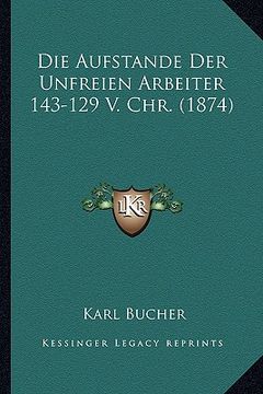 portada Die Aufstande Der Unfreien Arbeiter 143-129 V. Chr. (1874) (en Alemán)
