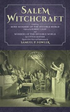 portada Salem Witchcraft: Comprising More Wonders of the Invisible World. Collected by Robert Calef; And Wonders of the Invisible World, By Cott (en Inglés)