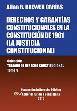 portada Derechos y Garantías Constitucionales en la Constitución de 1961 (la Justicia Constitucional), Colección Tratado de Derecho Constitucional, Tomo v