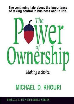 portada The Power of Ownership: Making a Choice: The continuing tale about the importance of taking ownership in business and in life. (In a Nutshell Series)