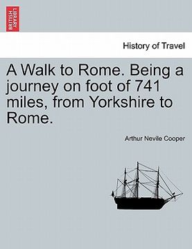 portada a walk to rome. being a journey on foot of 741 miles, from yorkshire to rome. (en Inglés)