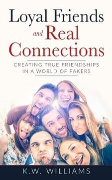 portada Loyal Friends And Real Connections: Creating True Friendships In A World Of Fakers (en Inglés)