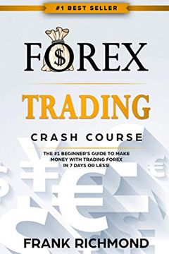 portada Forex Trading Crash Course: The #1 Beginner's Guide to Make Money With Trading Forex in 7 Days or Less! (en Inglés)