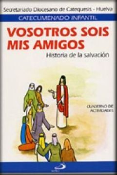 portada Vosotros Sois mis Amigos - Libro de Actividades: Historia de la Salvación (Catecumenado Infantil) (in Spanish)