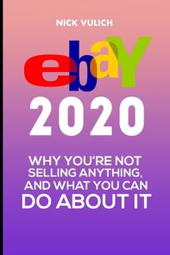 portada eBay 2020: Why You're Not Selling Anything, and What You Can Do About It (en Inglés)