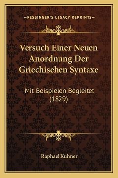 portada Versuch Einer Neuen Anordnung Der Griechisehen Syntaxe: Mit Beispielen Begleitet (1829) (en Alemán)