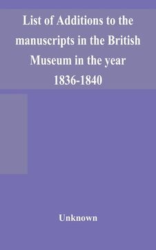 portada List of Additions to the manuscripts in the British Museum in the year 1836-1840