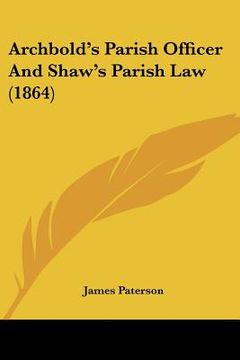 portada archbold's parish officer and shaw's parish law (1864) (en Inglés)