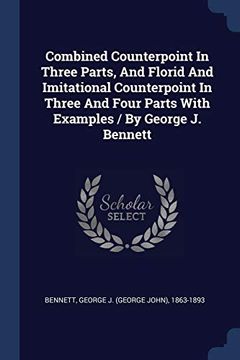 portada Combined Counterpoint in Three Parts, and Florid and Imitational Counterpoint in Three and Four Parts With Examples by George j Bennett (in English)