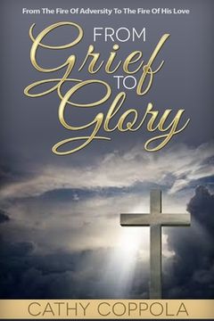 portada From Grief To Glory: From The Fire Of Adversity To The Fire Of His Love (en Inglés)
