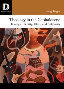 portada Theology in the Capitalocene: Ecology, Identity, Class, and Solidarity (Dispatches) [Soft Cover ] (en Inglés)