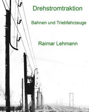 portada Drehstromtraktion: Bahnen und Triebfahrzeuge (en Alemán)