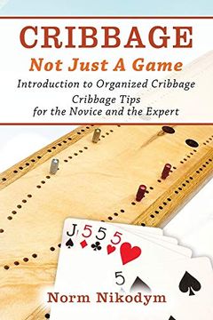 portada Cribbage - not Just a Game: Introduction to Organized Cribbage - Cribbage Tips for the Novice and the Expert 