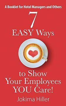 portada 7 Easy Ways to Show Your Employees you Care! A Booklet for Hotel Managers and Others (en Inglés)
