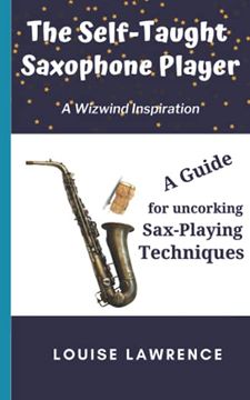 portada The Self-Taught Saxophone Player: A Guide to Uncorking sax Playing Techniques: A Guide for Uncorking Sax-Playing Techniques (Wizwind) (in English)
