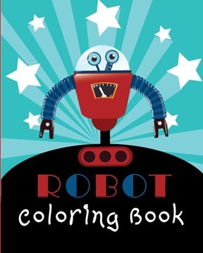 portada Robot Coloring Book: Fun Coloring Pages for Robot Loving Kids (en Inglés)