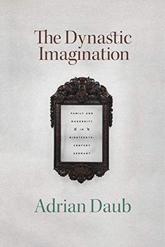 portada The Dynastic Imagination: Family and Modernity in Nineteenth-Century Germany (in English)
