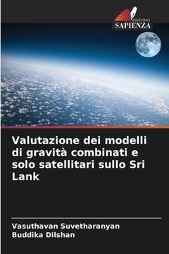 portada Valutazione dei modelli di gravità combinati e solo satellitari sullo Sri Lank (en Italiano)