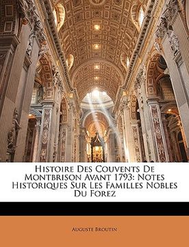 portada Histoire Des Couvents De Montbrison Avant 1793: Notes Historiques Sur Les Familles Nobles Du Forez (en Francés)