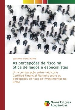 portada As percepções de risco na ótica de leigos e especialistas: Uma comparação entre médicos e Certified Financial Planners sobre as percepções de risco de investimentos no Brasil