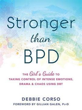 portada Stronger Than BPD: The Girl’s Guide to Taking Control of Intense Emotions, Drama, and Chaos Using DBT