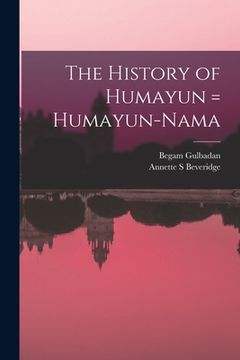 portada The History of Humayun = Humayun-nama (en Inglés)