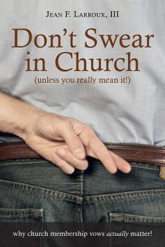 portada Don't Swear in Church (Unless You Really Mean It!): Why Church Membership Vows Actually Matter!