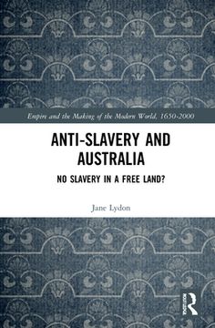 portada Anti-Slavery and Australia: No Slavery in a Free Land? (en Inglés)
