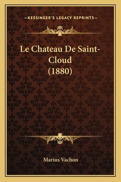 portada Le Chateau De Saint-Cloud (1880) (in French)