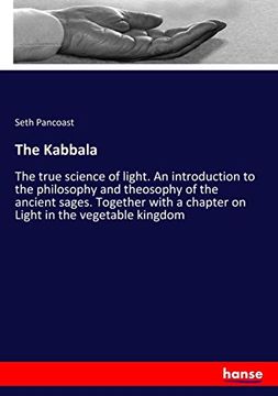 portada The Kabbala the True Science of Light an Introduction to the Philosophy and Theosophy of the Ancient Sages Together With a Chapter on Light in the Vegetable Kingdom (en Inglés)