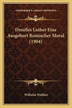 portada Denifles Luther Eine Ausgeburt Romischer Moral (1904) (en Alemán)