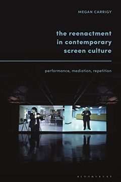 portada The Reenactment in Contemporary Screen Culture: Performance, Mediation, Repetition (en Inglés)